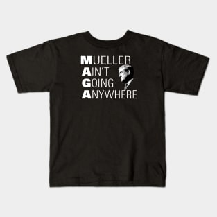 Mueller Ain't Going Anywhere MAGA Kids T-Shirt